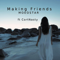 MoEoStAr - Making Friends (feat. Cortnasty)