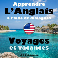 The Earbookers - Apprendre L’Anglais à l’aide de dialogues: Voyages et vacances (A2 Débutants)