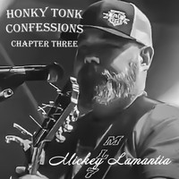 Mickey Lamantia - Honky Tonk Confessions Chapter Three