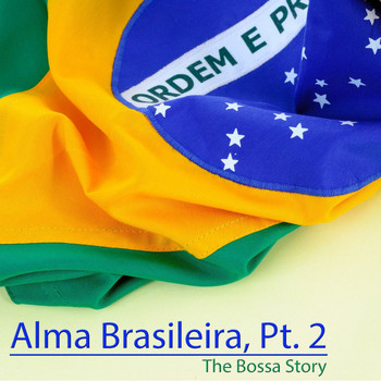 Various Artists - Alma Brasileira, Pt. 2 (The Bossa Story)