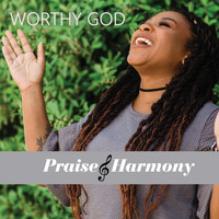 Praise and Harmony - Worthy God