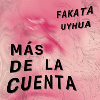 Fakata - Más de la Cuenta (feat. Uyhua)