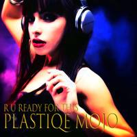 Plastiqe Mojo - R U Ready for This