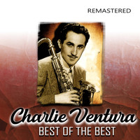 Charlie Ventura - Best of the Best (Remastered)