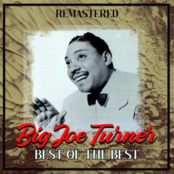 Big Joe Turner - Best of the Best (Remastered)