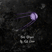 Ben Deeper - It's Not Over