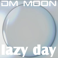 Dm Moon - Lazy Day