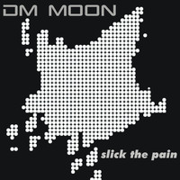 Dm Moon - Slick the pain
