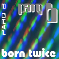 Parq B - Born Twice