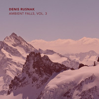 Denis Rusnak - Ambient Falls, Vol. 3