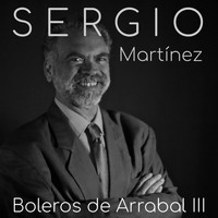 Sergio Martínez - Boleros de Arrabal (Vol. 3)