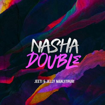 Jeeti & Jelly Manjitpuri - Nasha Double