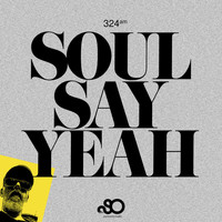 324AM - Soul Say Yeah