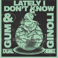 Dual - Lately I Don't Know (GUM & Ginoli Remix)