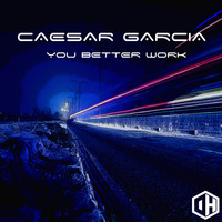 Caesar Garcia - You Better Work