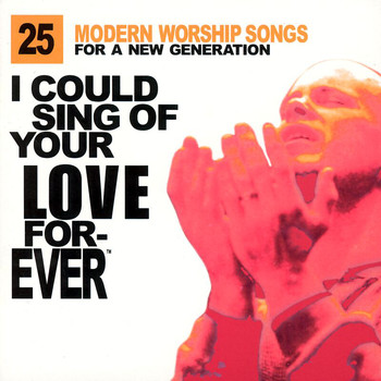 Various Artists - I Could Sing Of Your Love Forever: 25 Modern Worship Songs For A New Generation