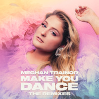 Meghan Trainor - Make You Dance (The Remixes [Explicit])