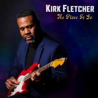 Kirk Fletcher - No Place to Go
