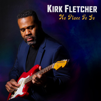 Kirk Fletcher - No Place to Go