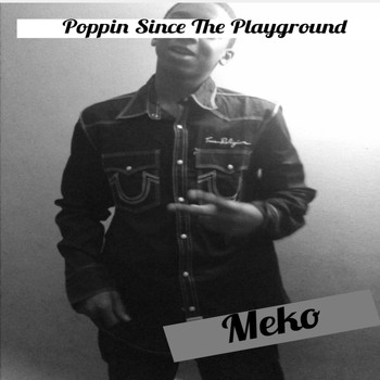 Meko - Poppin Since the Playground (Explicit)