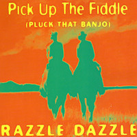 Razzle Dazzle - Pick Up The Fiddle (Pluck That Banjo)