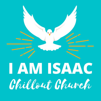 I Am Isaac - Chillout Church