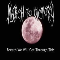 March to Victory - Breath We Will Get Through This