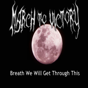 March to Victory - Breath We Will Get Through This