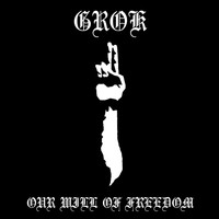 Grok - Our Will of Freedom (Archive I)