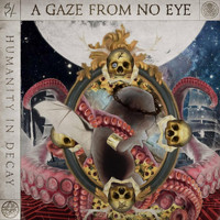 Humanity in Decay - A Gaze from No Eye