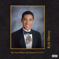 Kyle - See You When I am Famous!!!!!!!!!!!! (Explicit)