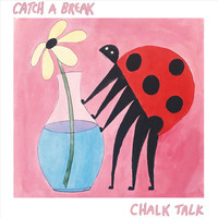 Chalk Talk - Catch a Break (Explicit)
