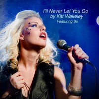 Kitt Wakeley - I'll Never Let You Go (feat. Bri)