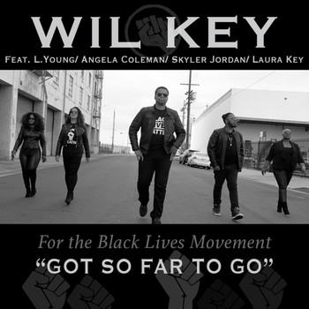 Wil Key - Got so Far to Go (For the Black Lives Movement) [feat. L. Young, Angela Coleman, Skyler Jordan & Laura Key]