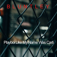 BLUNTLEY / - Playboi Like My Name Was Carti