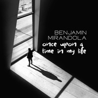 Benjamin Mirandola / - Once Upon A Time In My Life