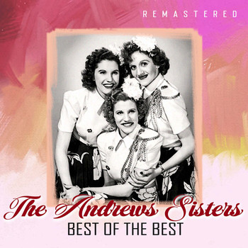 The Andrews Sisters - Best of the Best (Remastered)
