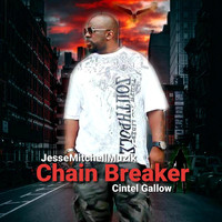 Jesse Mitchell Muzik - Chain Breaker (feat. Cintel Gallow)