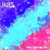 Hues - I Won't Forget This Love