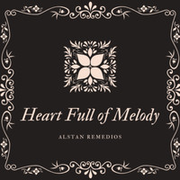 Alstan Remedios - Heart Full of Melody