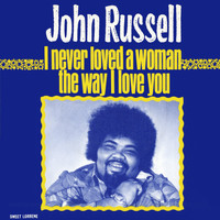 Big John Russell - I Never Loved a Woman the Way I Love You
