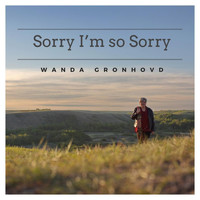 Wanda Gronhovd - Sorry I'm so Sorry
