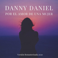 Danny Daniel - Por el Amor de una Mujer (Versión Remasterizada)