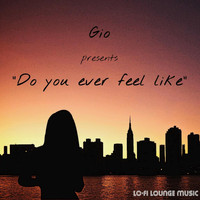 Gio - Do You Ever Feel Like (Explicit)