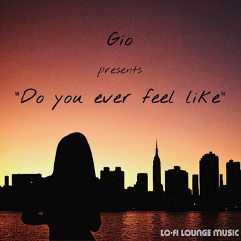 Gio - Do You Ever Feel Like (Explicit)