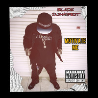 Blade DaSharpest - Motivate Me (Explicit)