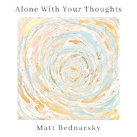Matt Bednarsky - Alone with Your Thoughts