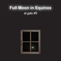 El Gato #9 - Full Moon in Equinox