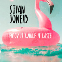 Stian Joneid - Enjoy It While It Lasts