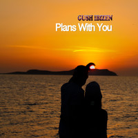Gush Ibizen - Plans With You
